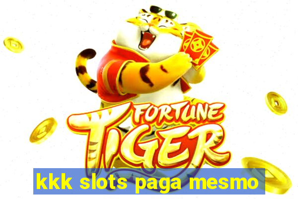 kkk slots paga mesmo